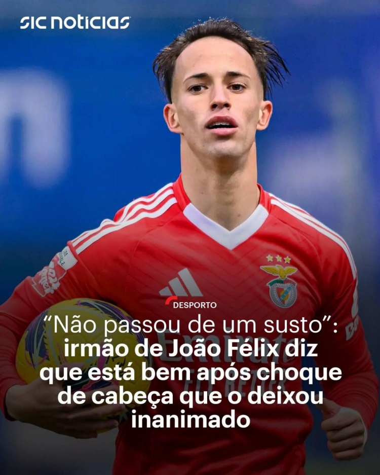 馬卡：菲利克斯弟弟在本菲卡預(yù)備隊(duì)比賽中一度昏厥，所幸已無(wú)大礙